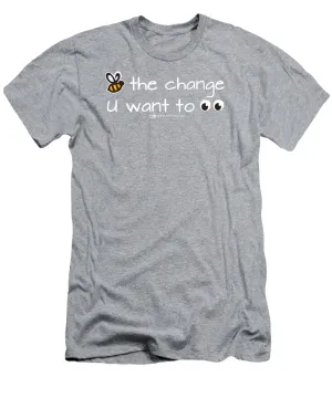Be The Change You Want To See - T-Shirt