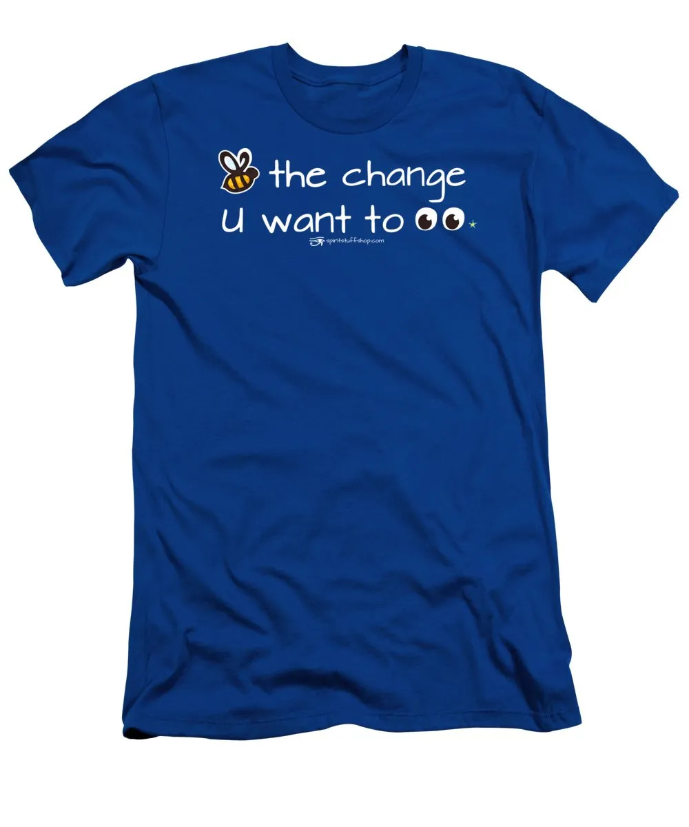 Be The Change You Want To See - T-Shirt
