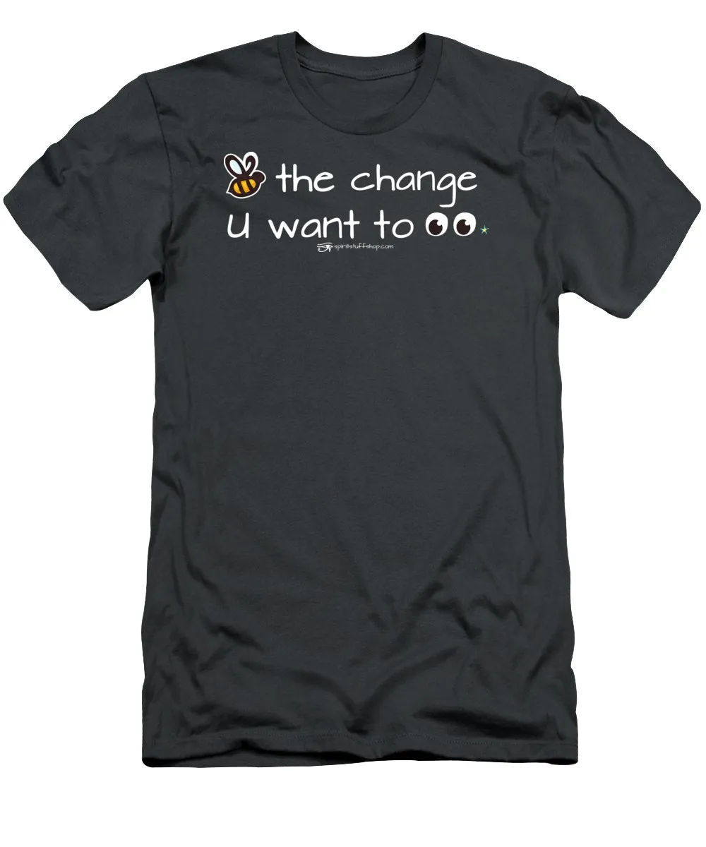 Be The Change You Want To See - T-Shirt