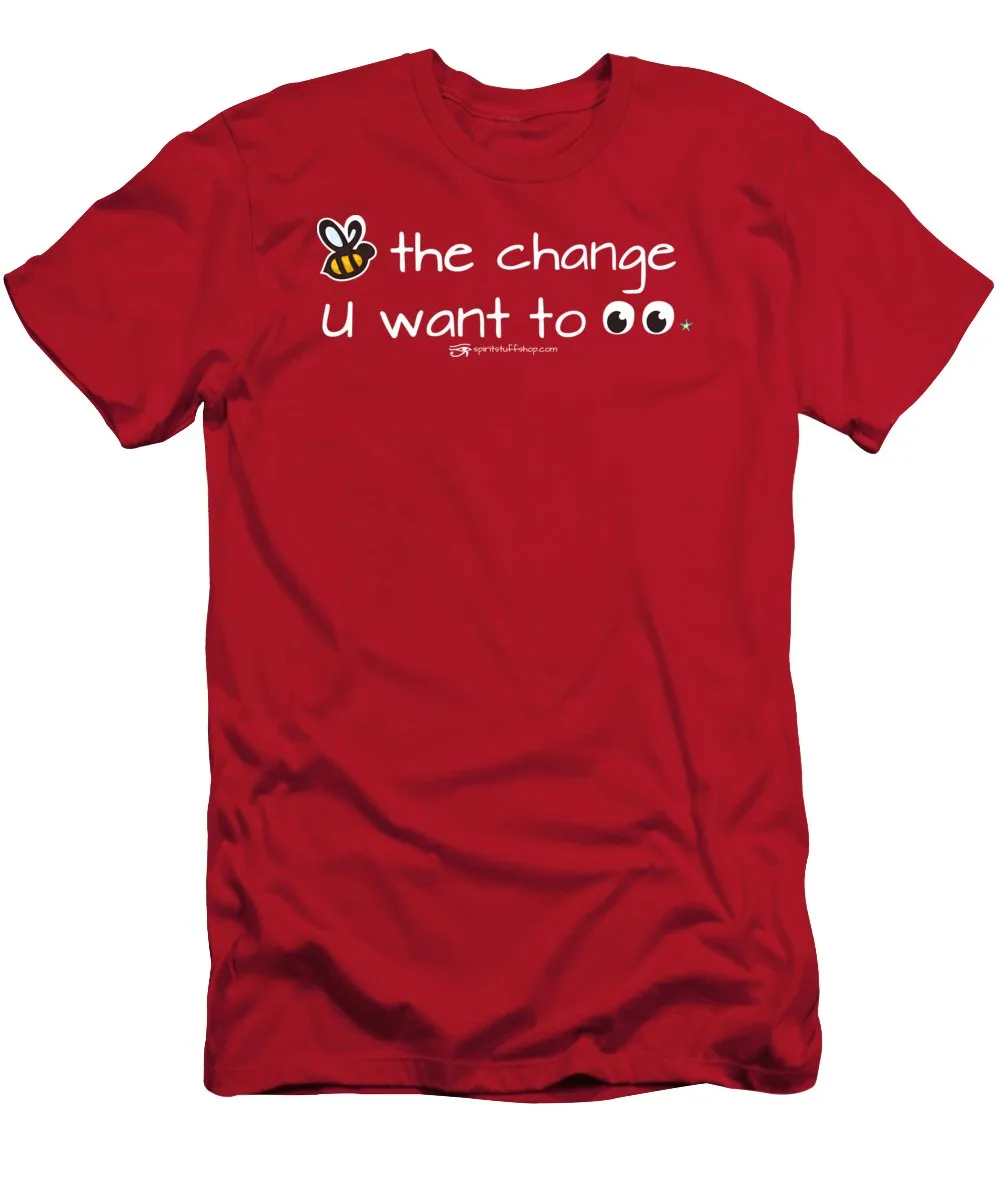 Be The Change You Want To See - T-Shirt