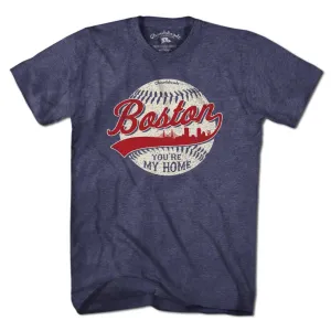Boston You're My Home Baseball T-Shirt: Unisex  LG