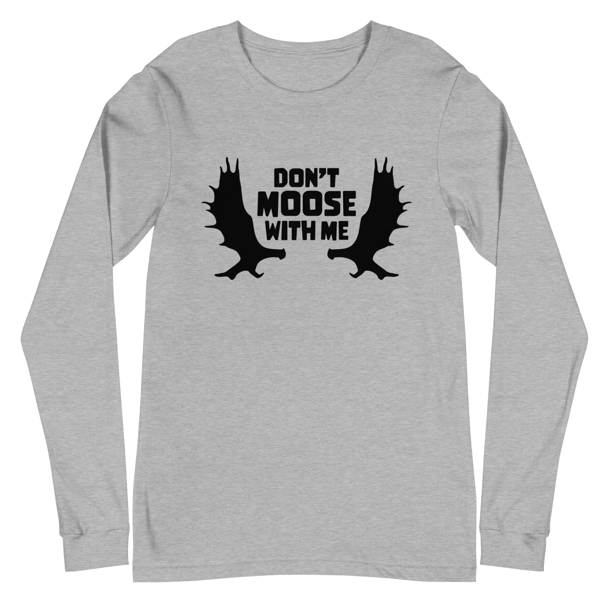 Don't Moose with Me Long Sleeve T-Shirt