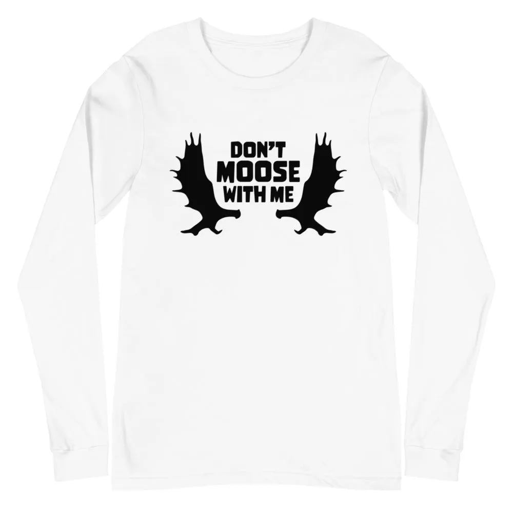 Don't Moose with Me Long Sleeve T-Shirt