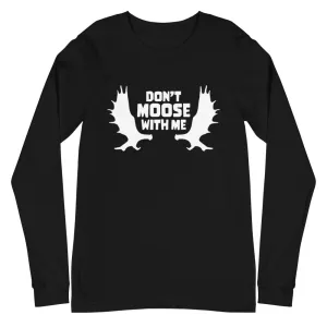 Don't Moose with Me Long Sleeve T-Shirt
