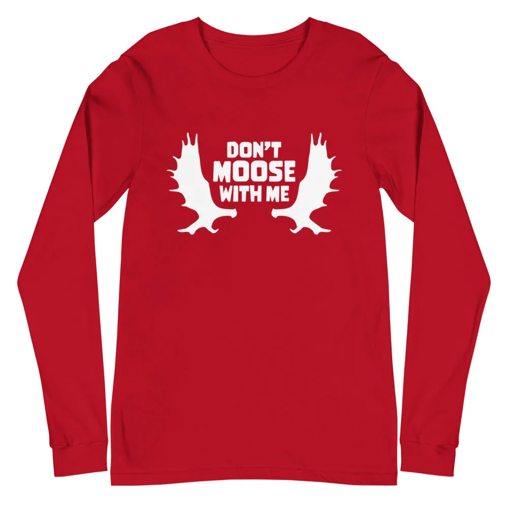 Don't Moose with Me Long Sleeve T-Shirt