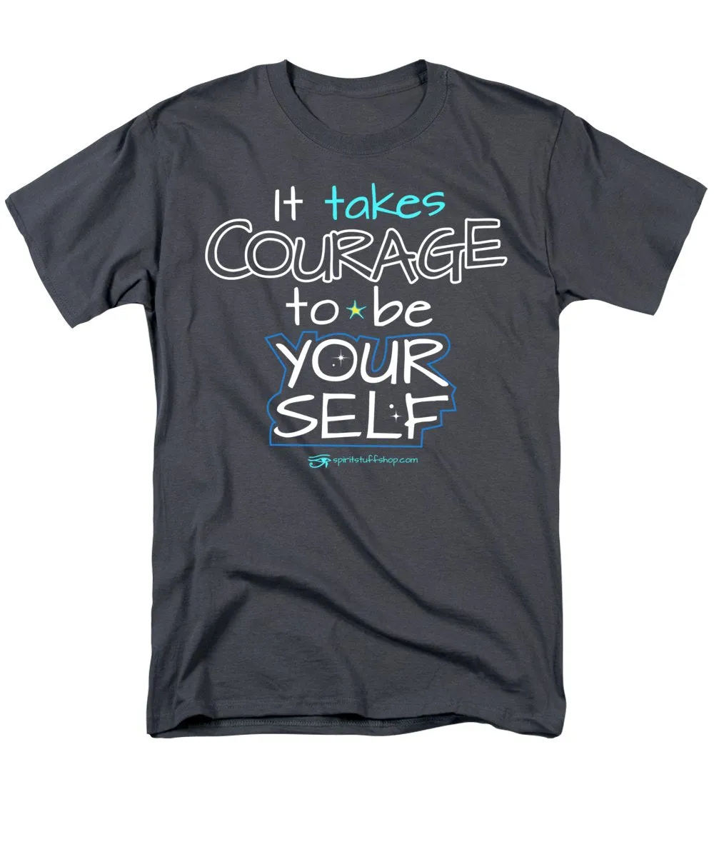 It Takes Courage To Be Your Self - Men's T-Shirt  (Regular Fit)