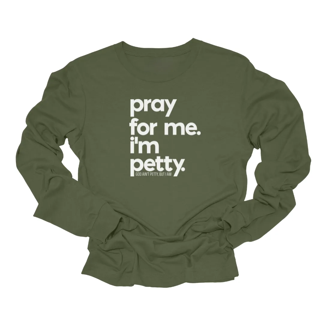 Pray for Me I'm Petty Long Sleeved Unisex Tee