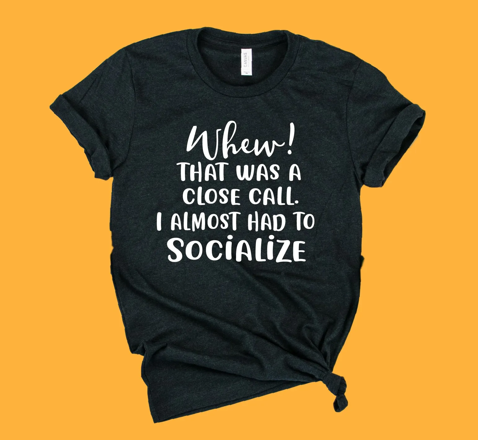 Whew That Was Close I Almost Had To Socialize Shirt | Unisex Shirt